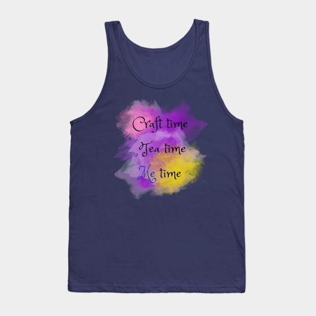 Craft Time, Tea Time, Me Time Tank Top by Craft Tea Wonders